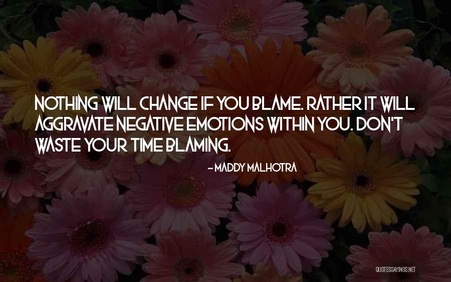 Blaming Others For Your Life Quotes By Maddy Malhotra Blaming Others For Your Life Quotes By Maddy Malhotra