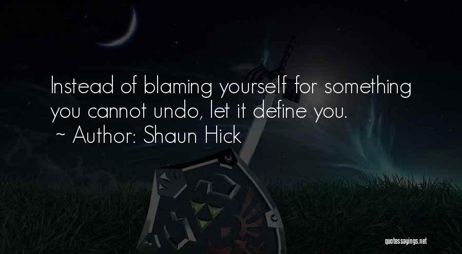 Blaming Others For Your Own Mistakes Quotes By Shaun Hick