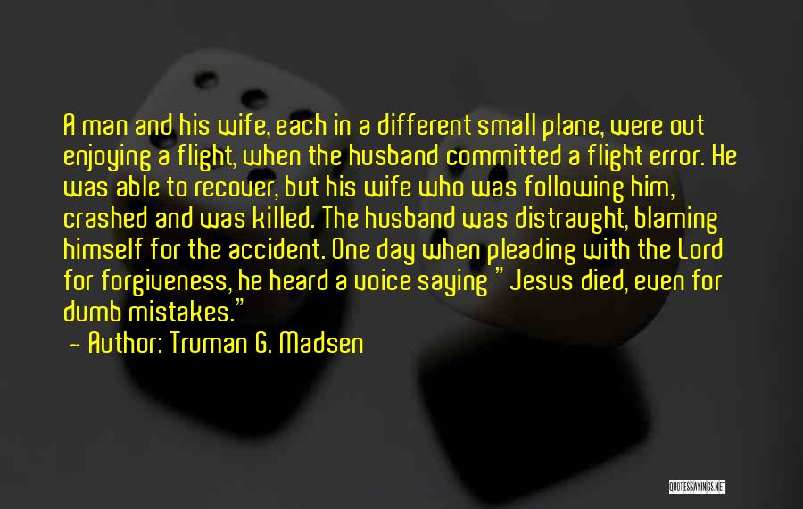 Blaming Others For Your Own Mistakes Quotes By Truman G. Madsen