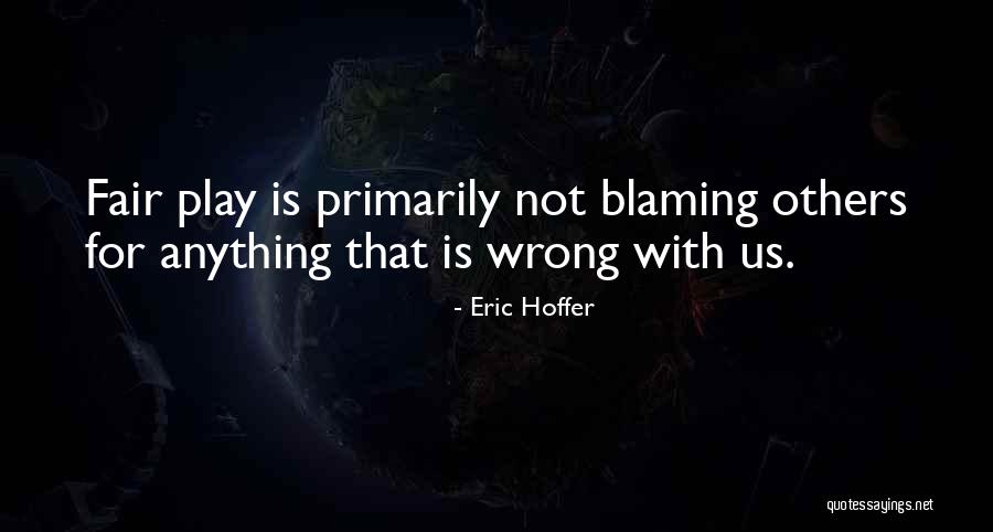 Blaming Others Quotes By Eric Hoffer