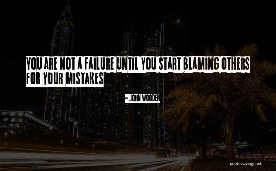 Blaming Others Quotes By John Wooden