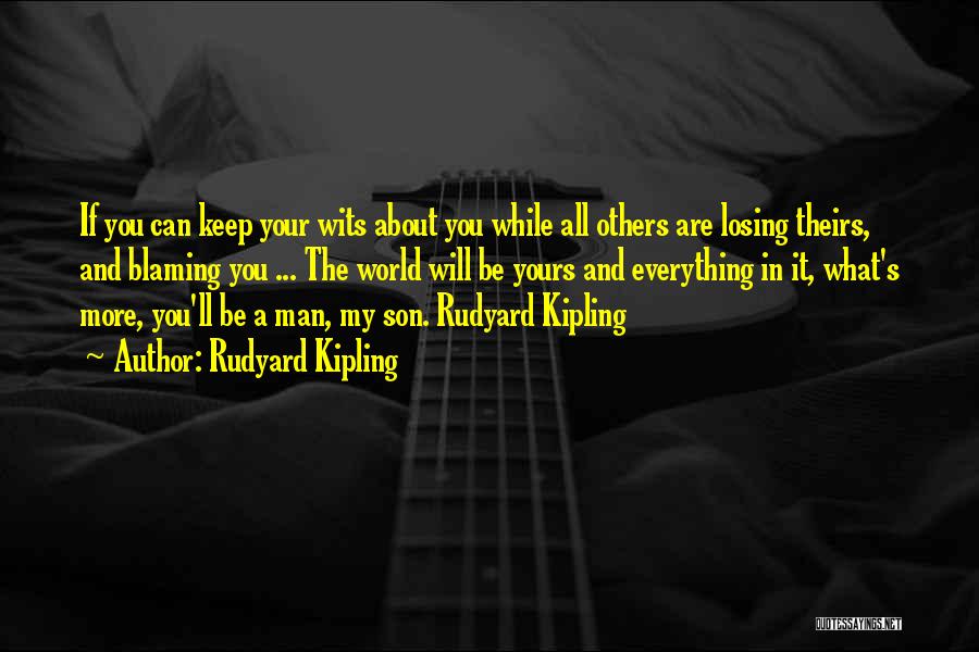 Blaming Others Quotes By Rudyard Kipling