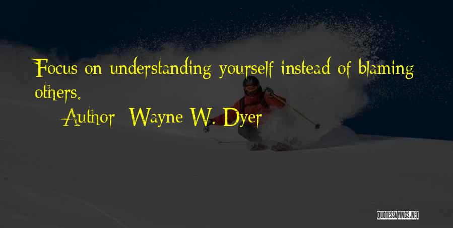 Blaming Others Quotes By Wayne W. Dyer