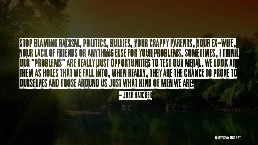 Blaming Parents Quotes By Josh Hatcher Blaming Parents Quotes By Josh Hatcher
