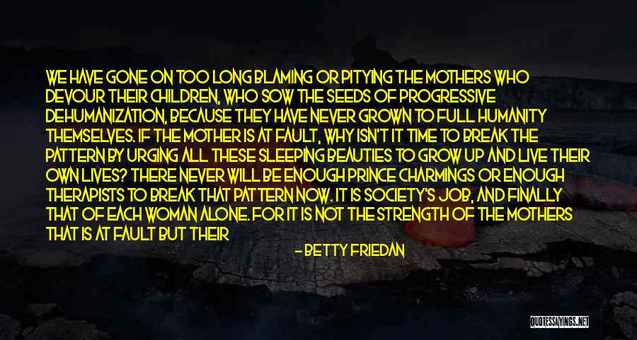 Blaming Self Quotes By Betty Friedan Blaming Self Quotes By Betty Friedan