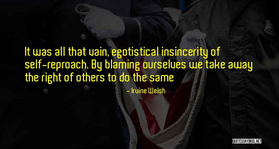 Blaming Self Quotes By Irvine Welsh Blaming Self Quotes By Irvine Welsh