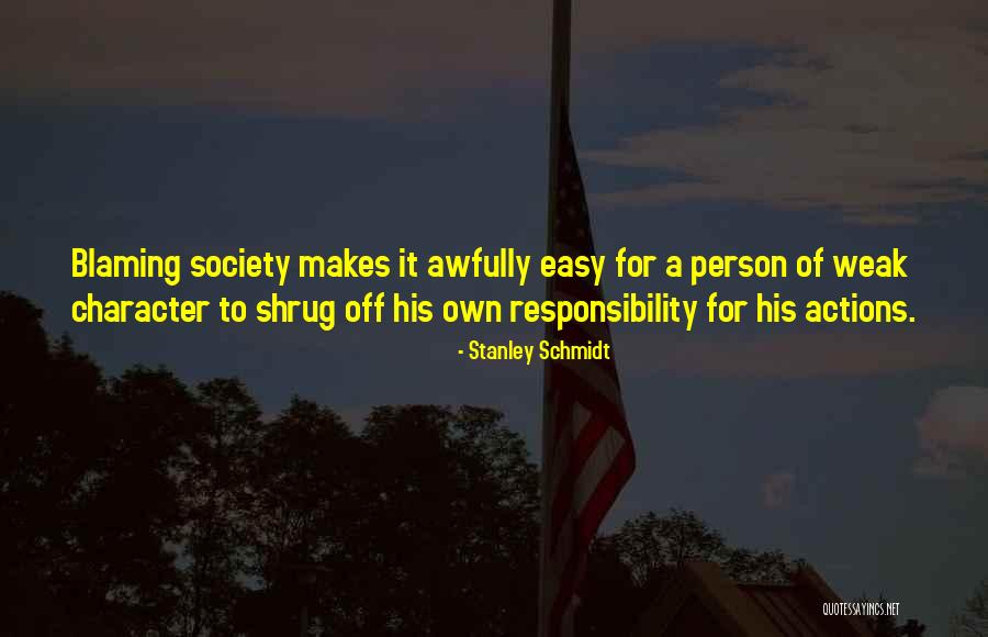 Blaming Society Quotes By Stanley Schmidt