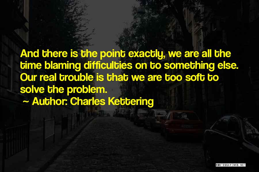 Blaming Someone Else Quotes By Charles Kettering