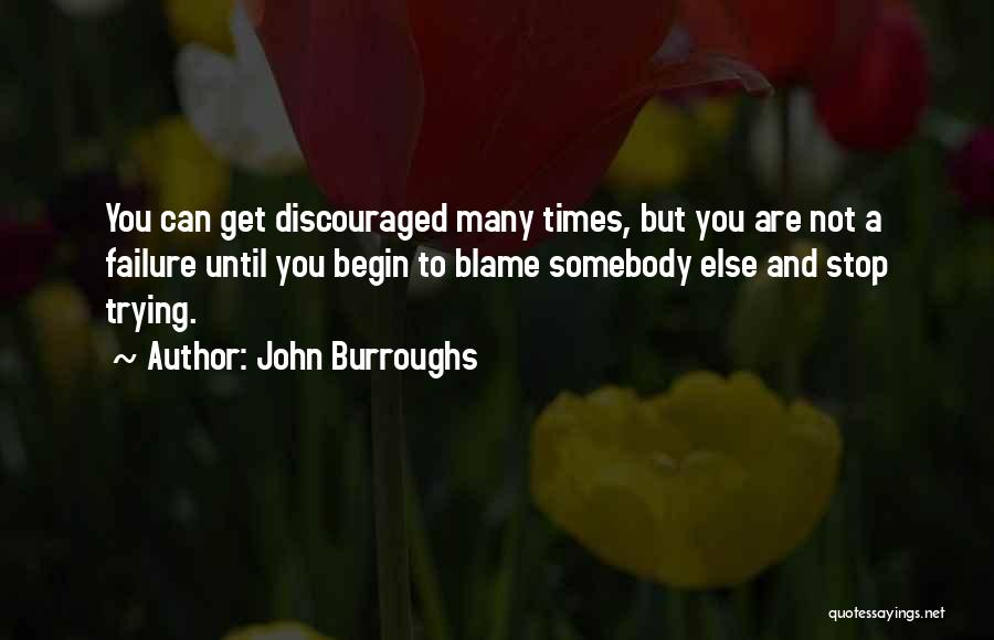 Blaming Someone Else Quotes By John Burroughs