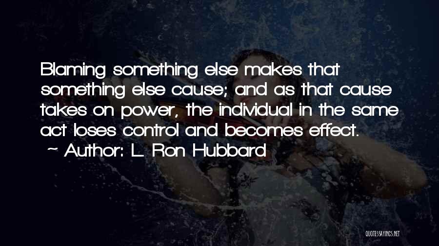 Blaming Someone Else Quotes By L. Ron Hubbard