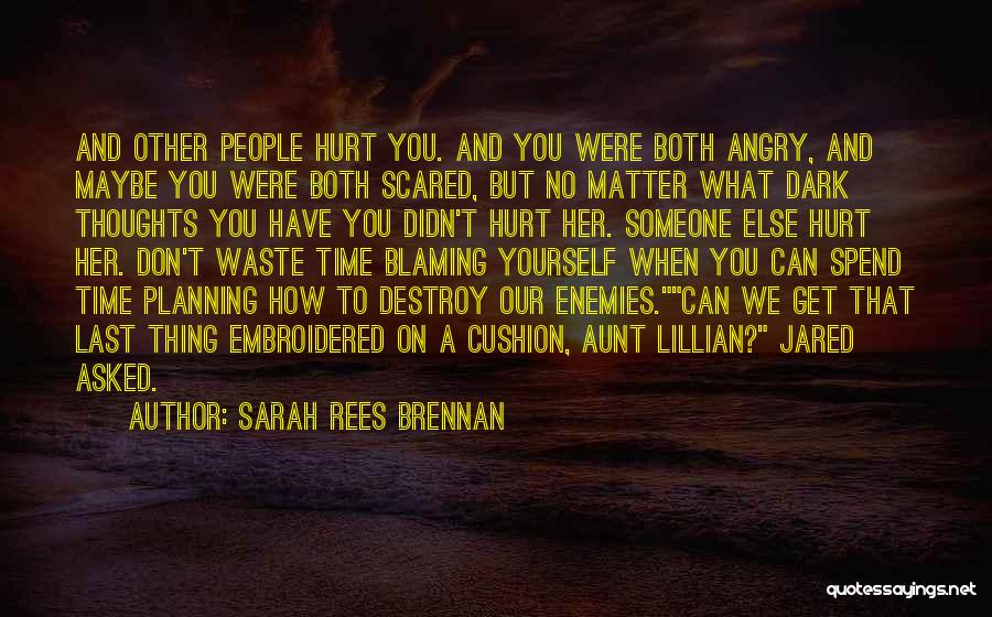 Blaming Someone Else Quotes By Sarah Rees Brennan