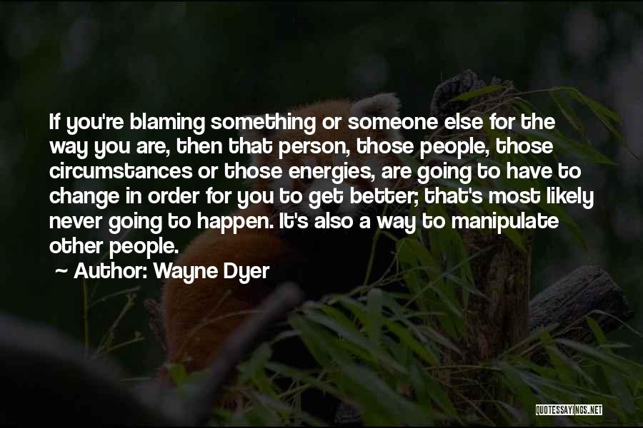 Blaming Someone Else Quotes By Wayne Dyer