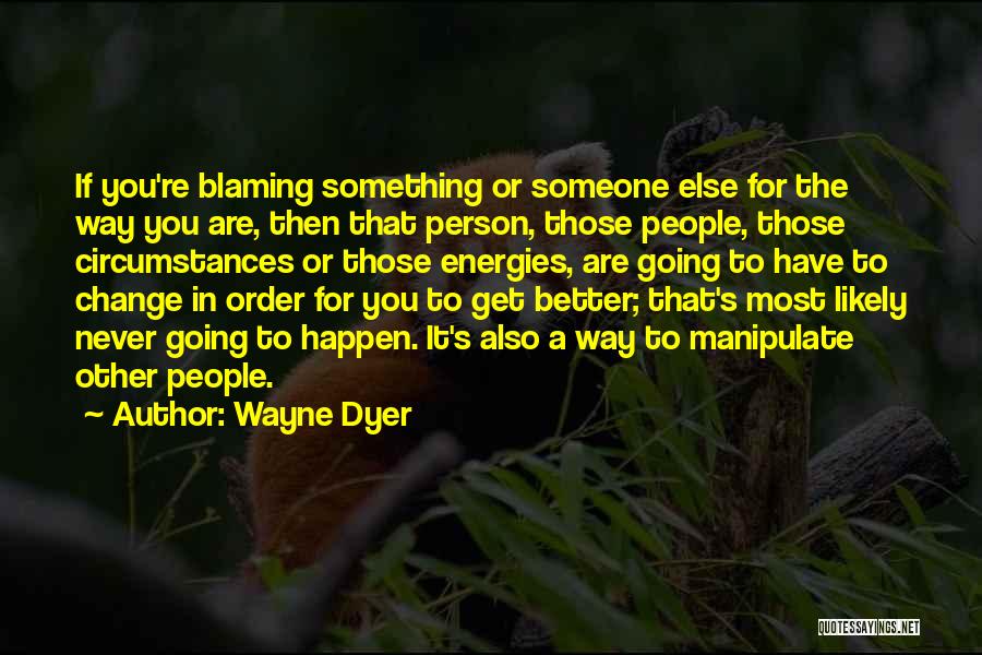 Blaming Someone Quotes By Wayne Dyer