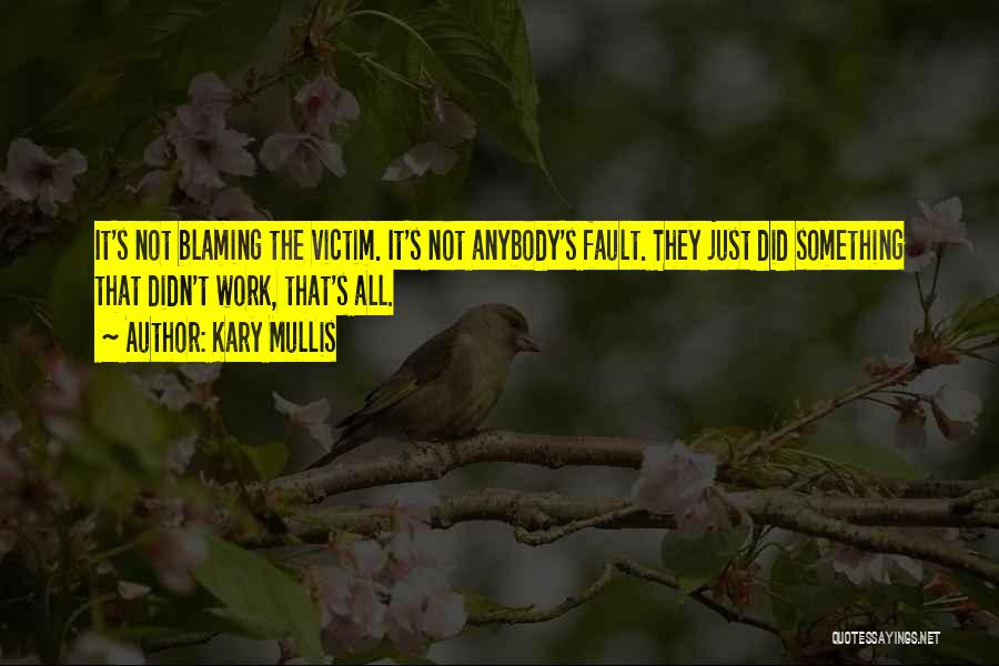 Blaming The Victim Quotes By Kary Mullis