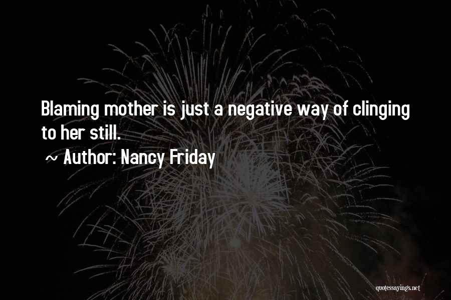 Blaming Your Mother Quotes By Nancy Friday