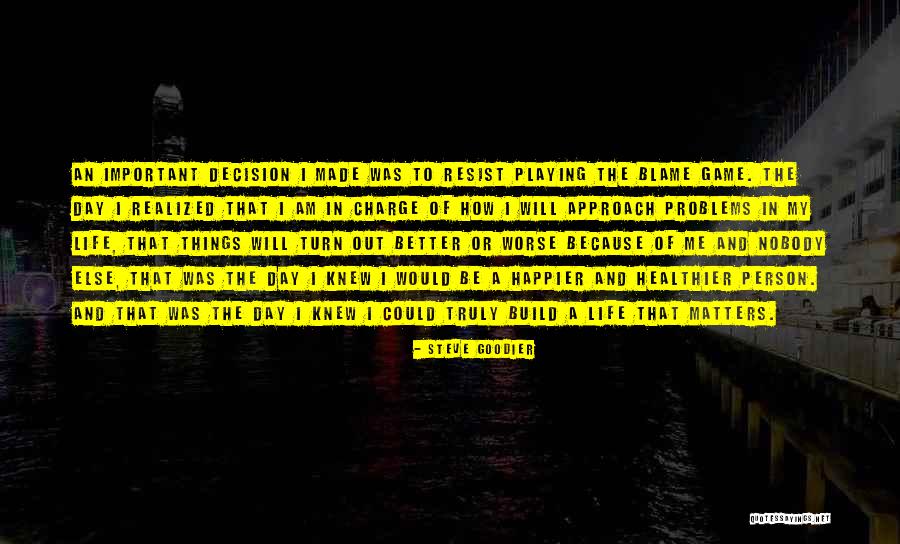 Blaming Your Own Path Quotes By Steve Goodier Blaming Your Own Path Quotes By Steve Goodier