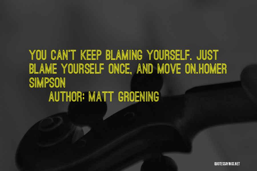 Blaming Yourself Quotes By Matt Groening