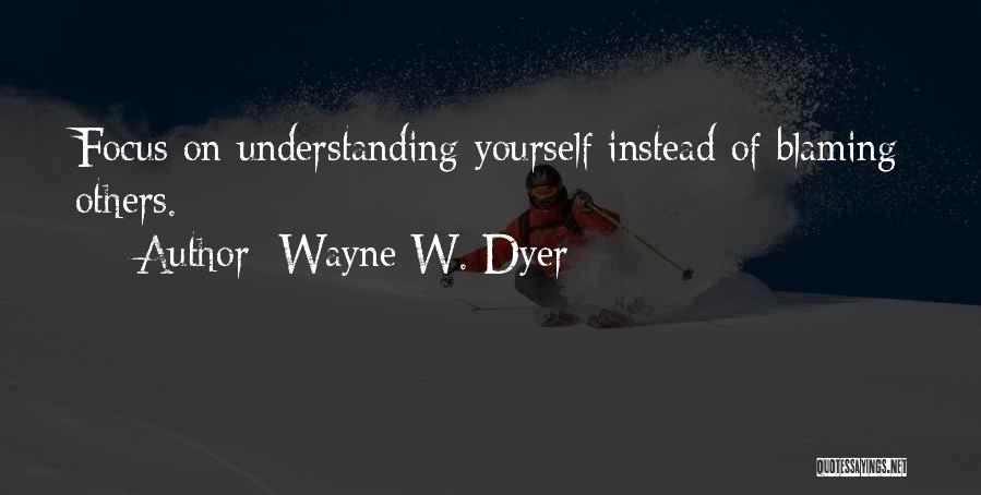 Blaming Yourself Quotes By Wayne W. Dyer