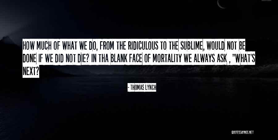 Blank Face Quotes By Thomas Lynch Blank Face Quotes By Thomas Lynch