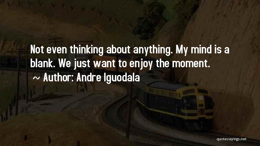 Blank Mind Quotes By Andre Iguodala