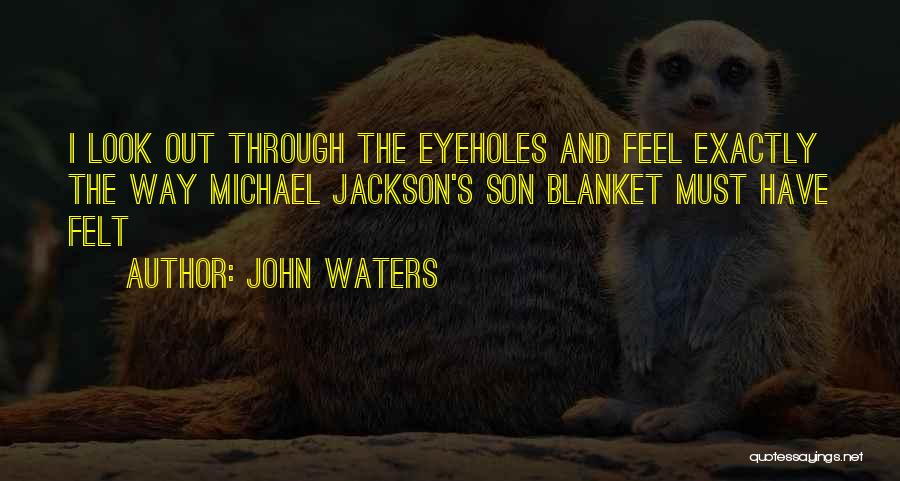 Blanket Jackson Quotes By John Waters