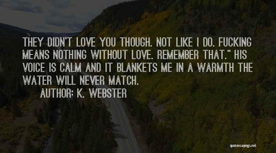 Blankets And Warmth Quotes By K. Webster