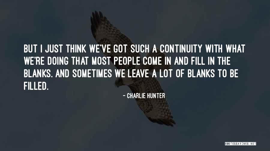 Blanks Quotes By Charlie Hunter Blanks Quotes By Charlie Hunter
