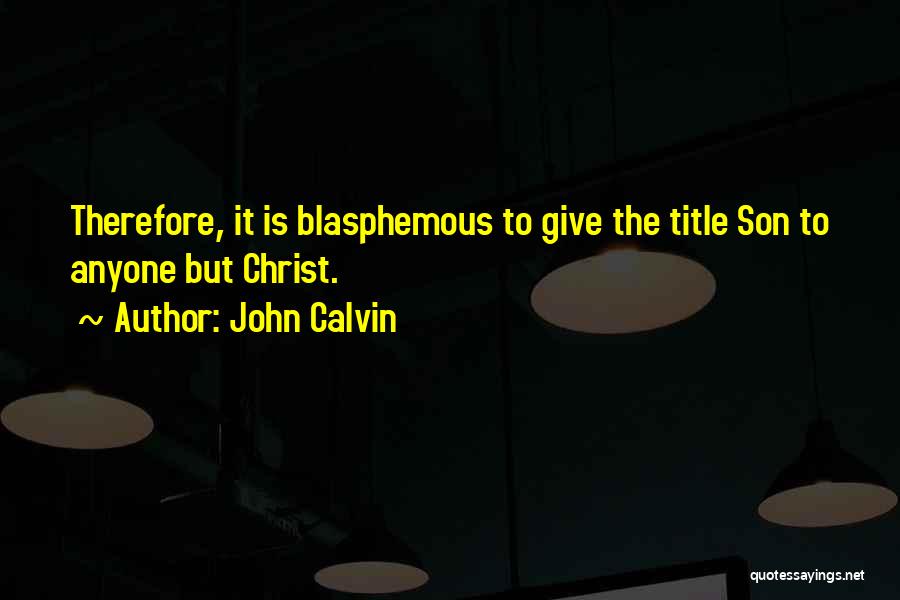 Blasphemous Quotes By John Calvin