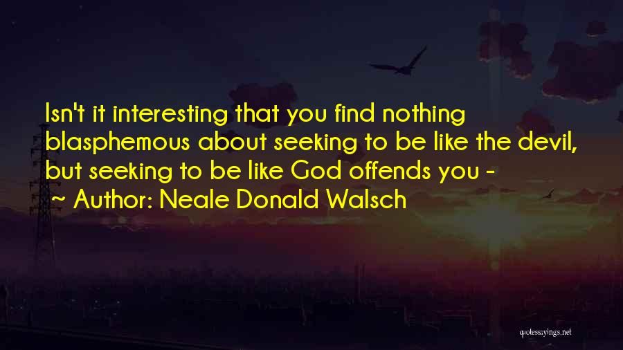 Blasphemous Quotes By Neale Donald Walsch