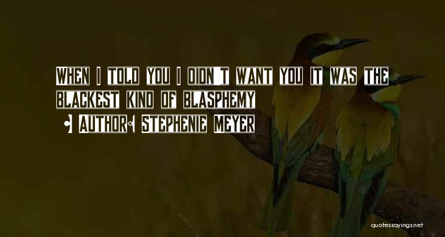 Blasphemy Quotes By Stephenie Meyer