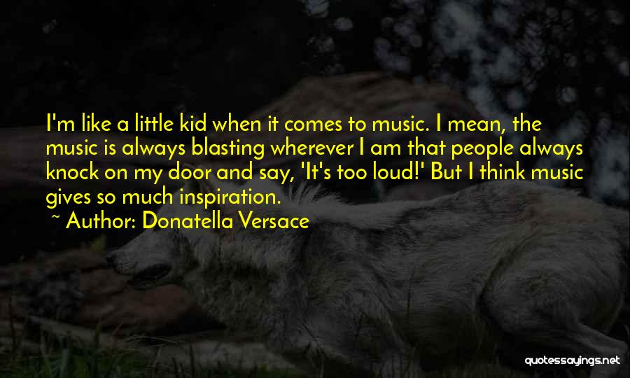 Blasting Music Quotes By Donatella Versace