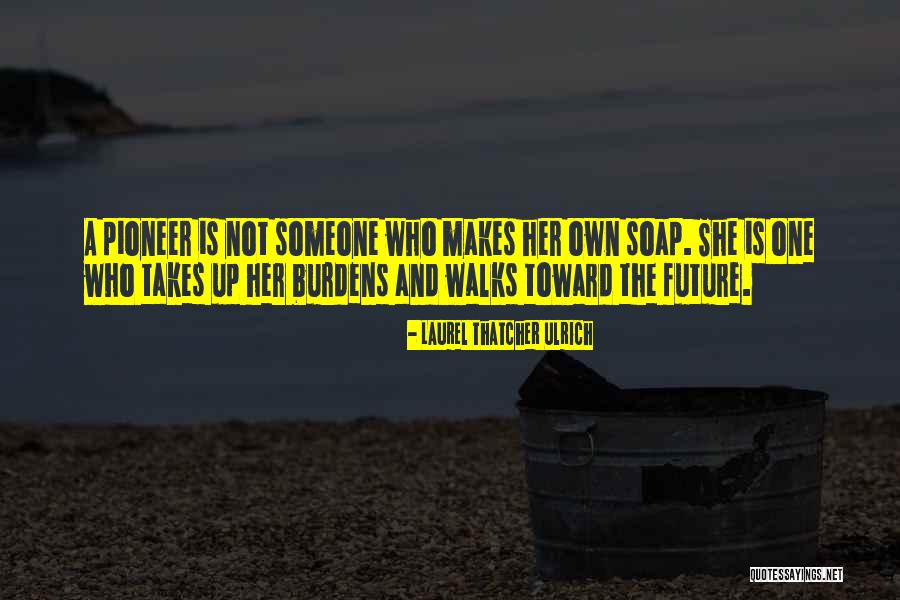 Blaut Weiss Quotes By Laurel Thatcher Ulrich Blaut Weiss Quotes By Laurel Thatcher Ulrich