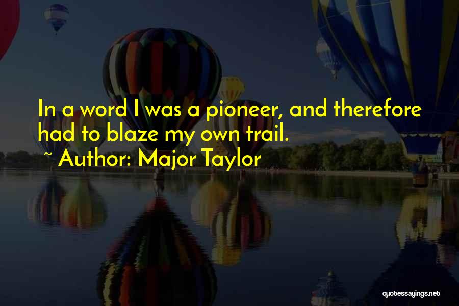 Blaze A Trail Quotes By Major Taylor