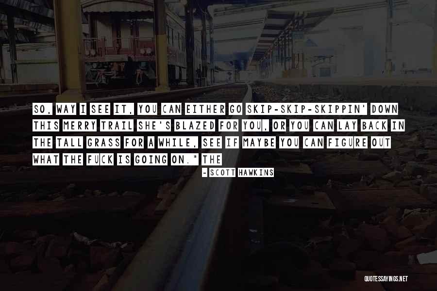 Blazed A Trail Quotes By Scott Hawkins Blazed A Trail Quotes By Scott Hawkins