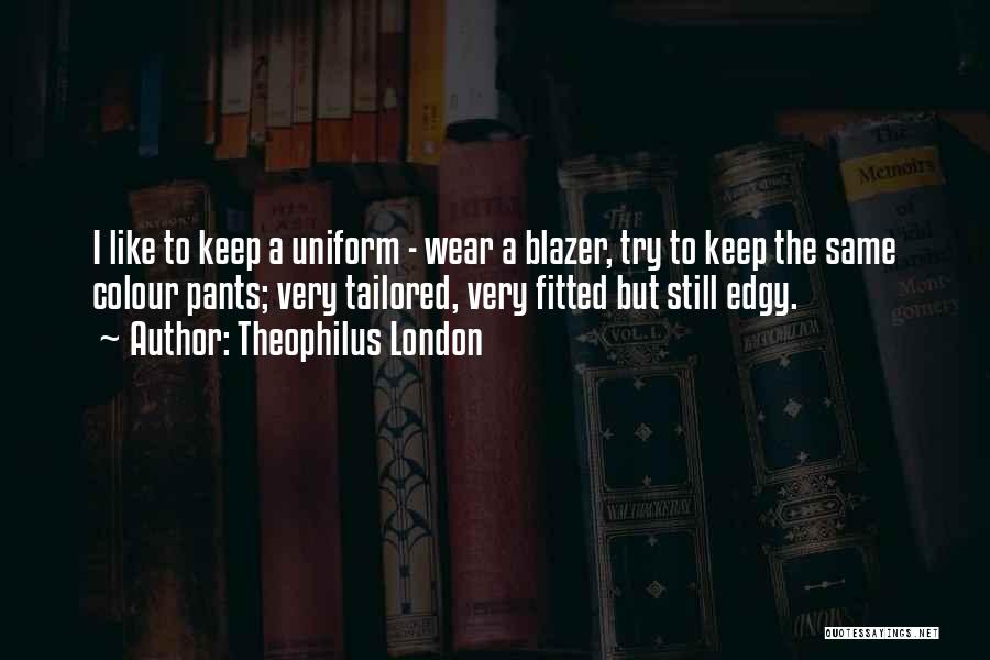 Blazer Quotes By Theophilus London