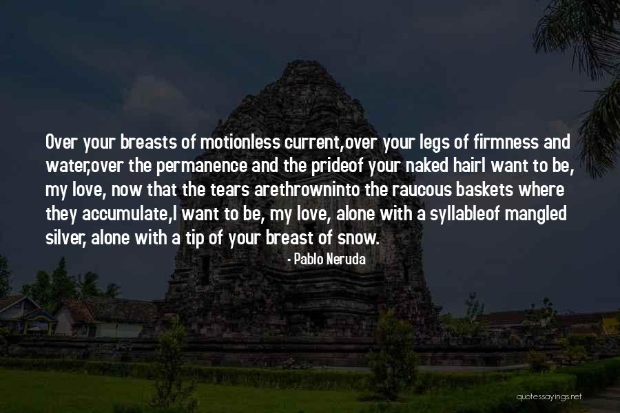 Blazinatl Quotes By Pablo Neruda Blazinatl Quotes By Pablo Neruda