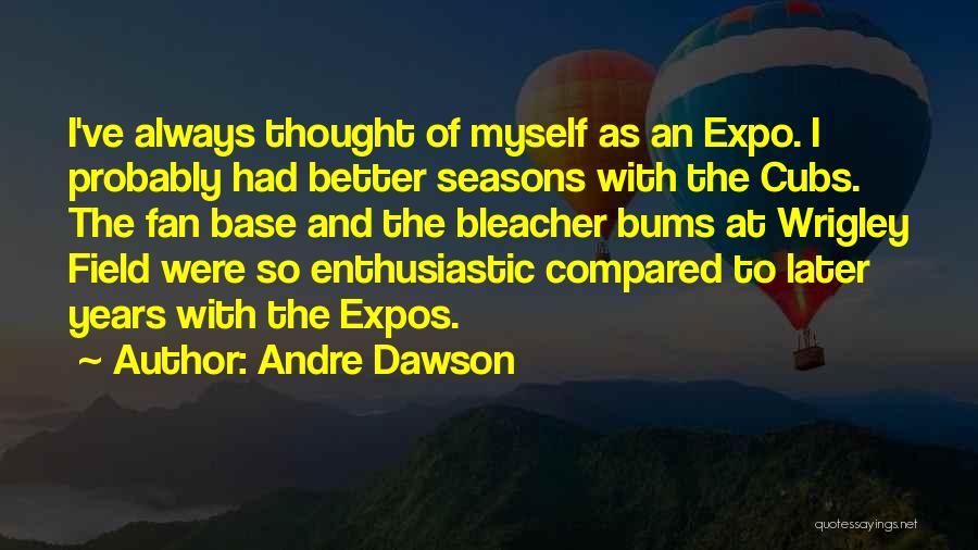 Bleacher Quotes By Andre Dawson