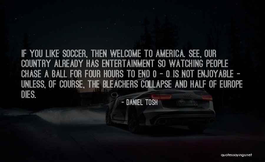 Bleachers Quotes By Daniel Tosh Bleachers Quotes By Daniel Tosh
