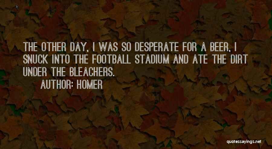 Bleachers Quotes By Homer