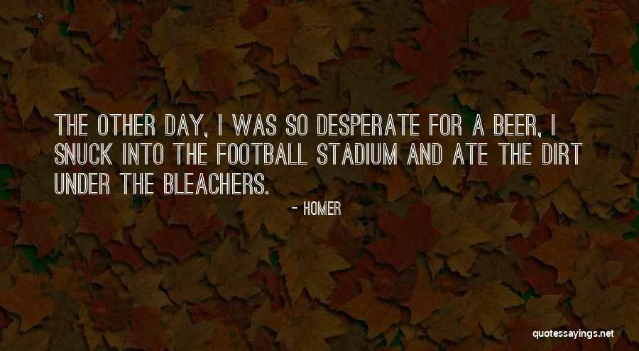 Bleachers Quotes By Homer Bleachers Quotes By Homer