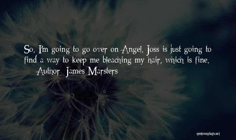 Bleaching Hair Quotes By James Marsters