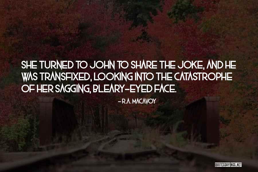 Bleary Eyed Quotes By R.A. MacAvoy Bleary Eyed Quotes By R.A. MacAvoy