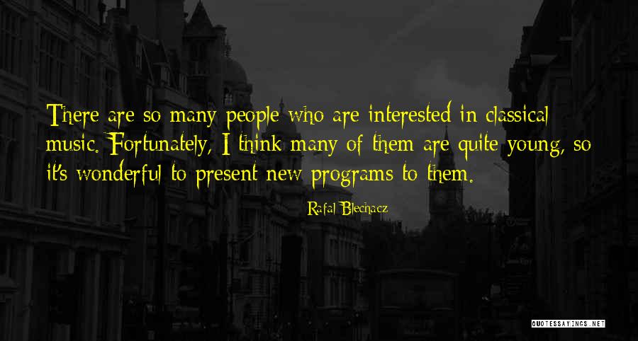 Blechacz Quotes By Rafal Blechacz Blechacz Quotes By Rafal Blechacz