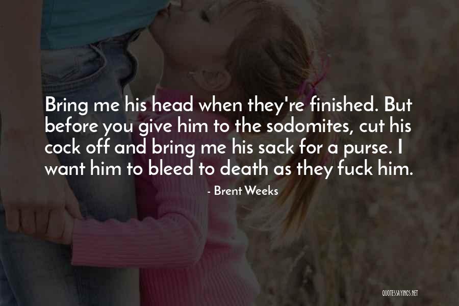 Bleed For Me Quotes By Brent Weeks