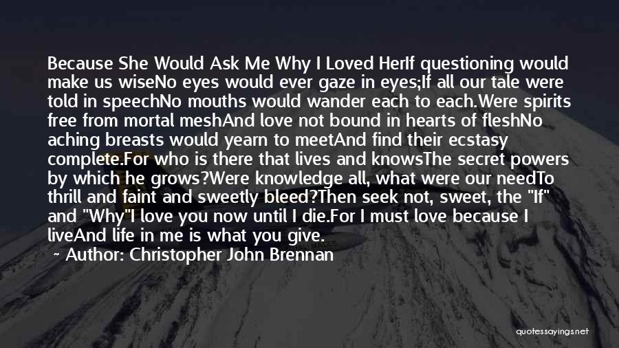 Bleed Love Quotes By Christopher John Brennan