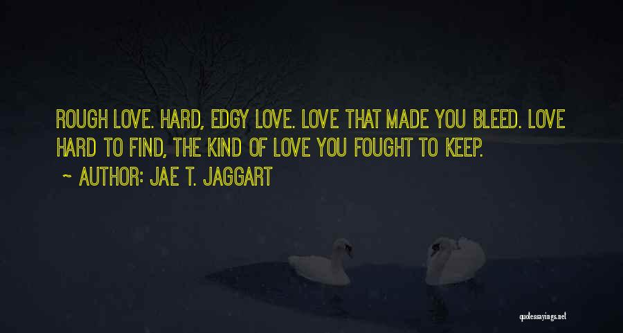 Bleed Love Quotes By Jae T. Jaggart