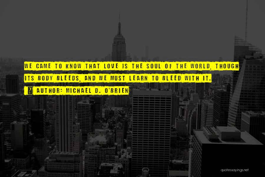 Bleed Love Quotes By Michael D. O'Brien