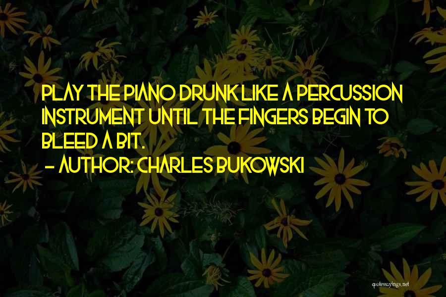 Bleed Quotes By Charles Bukowski