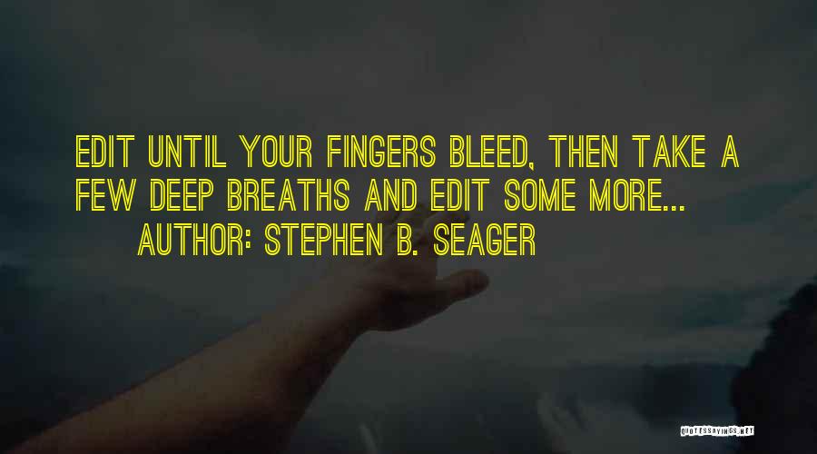 Bleed Quotes By Stephen B. Seager