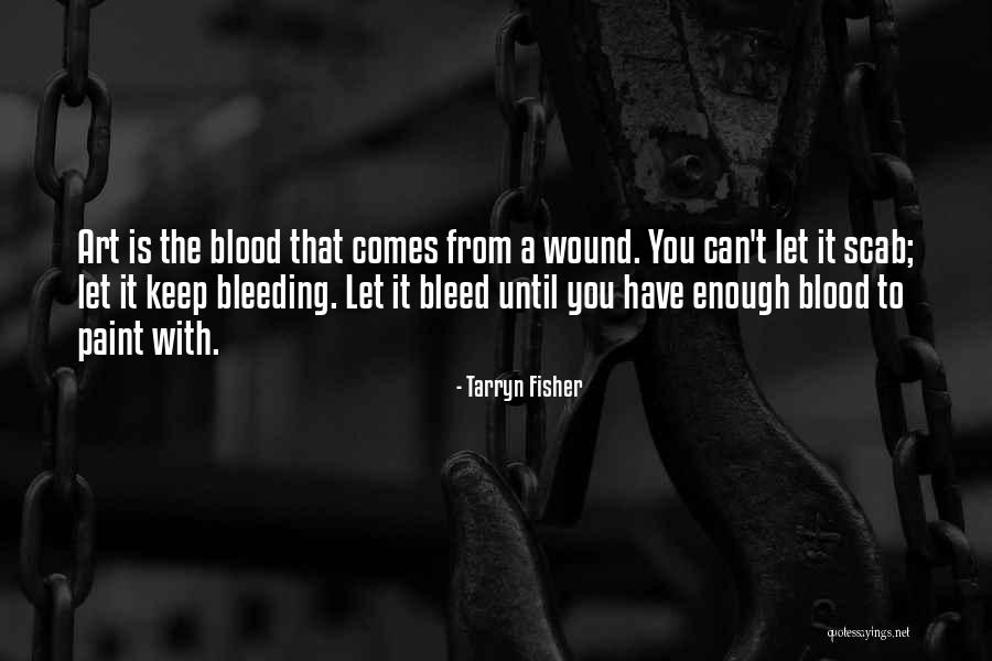 Bleeding Art Quotes By Tarryn Fisher Bleeding Art Quotes By Tarryn Fisher